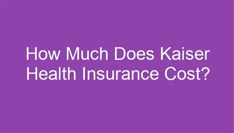 Kaiser Insurance Costs