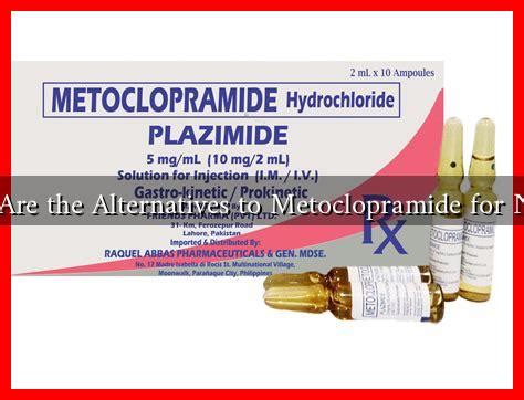 Metoclopramide Alternatives
