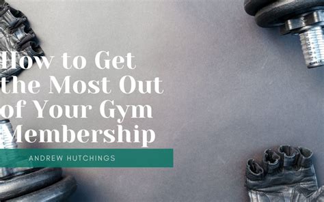 Tips for Getting the Most Out of Your Gym Membership
