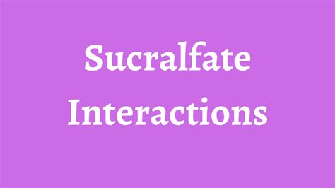 Sucralfate Interactions
